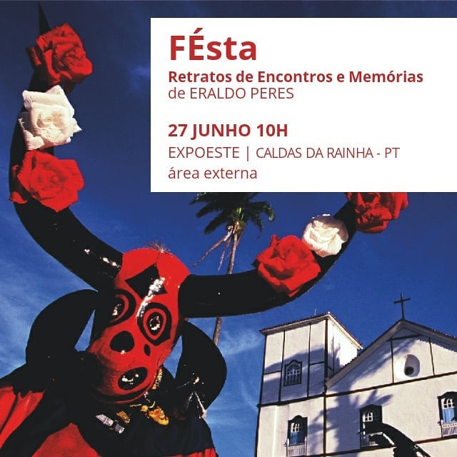 Exposição FÉsta - Retratos de encontros e memórias, do fotógrafo Eraldo Peres.@eraldoperes, neste sábado, 27/6, às 10h na Expoeste.(Portugal)