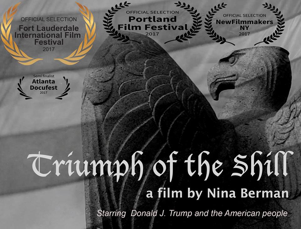 The short documentary Triumph of the Shill reimagines the Leni Riefenstahl 1935 Nazi propaganda classic as an aesthetic blueprint to consider the 2017 presidential inauguration and election of Donald J. Trump.   Running time:  10.22 minute
