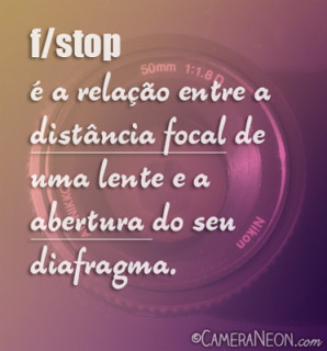 O que é f stop – Abertura do diafragma na fotografia.